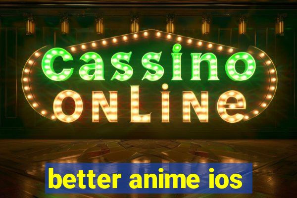 better anime ios